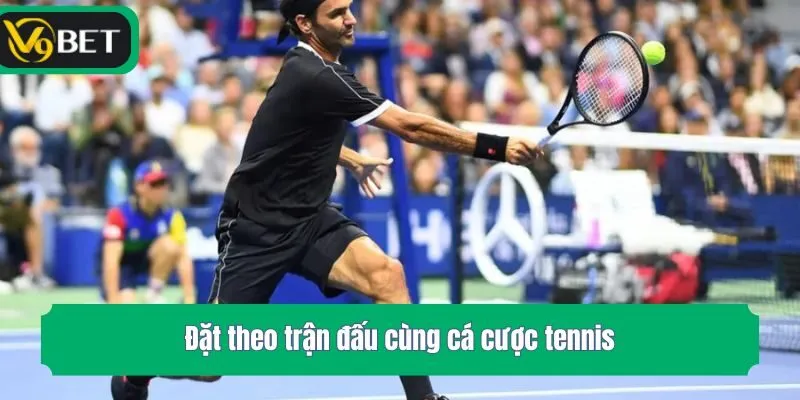 Đặt theo trận đấu cùng cá cược tennis